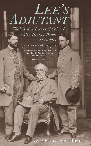 LEE'S ADJUTANT: THE WARTIME LETTERS OF COLONEL WALTER HERRON TAYLOR, 1862-1865. Edited byR. Lockw...