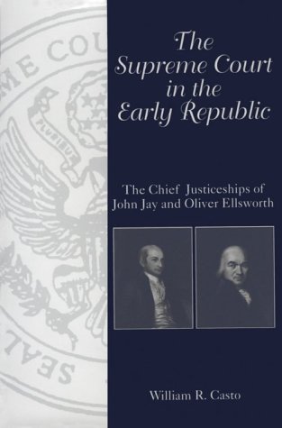 The Supreme Court in the Early Republic: The Chief Justiceships of John Jay and Oliver Ellsworth