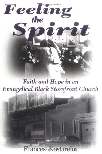 Feeling the Spirit: Faith and Hope in an Evangelical Black Storefront Church (Studies in Comparat...