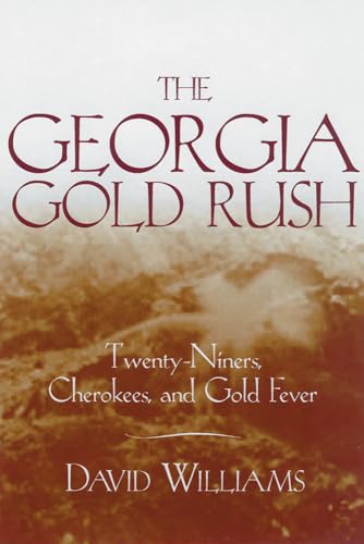 Beispielbild fr The Georgia Gold Rush: Twenty-Niners, Cherokees, and Gold Fever zum Verkauf von Midtown Scholar Bookstore