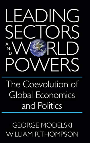Leading Sectors and World Powers: The Coevolution of Global Economics and Politics (Studies in International Relations) (9781570030543) by Modelski, George; Thompson, William R
