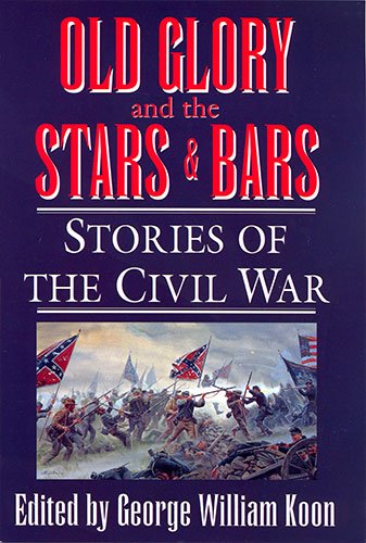 Stock image for Old Glory and the Stars and Bars: Stories of the Civil War for sale by ThriftBooks-Dallas