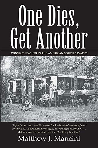 Beispielbild fr One Dies, Get Another: Convict Leasing in the American South, 1866-1928 zum Verkauf von BooksRun