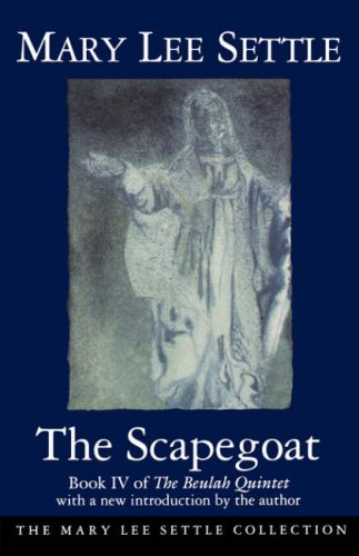 The Scapegoat (The Beulah Quintet, Book IV)(The Mary Lee Settle Collection Series) (9781570031175) by Settle, Mary Lee