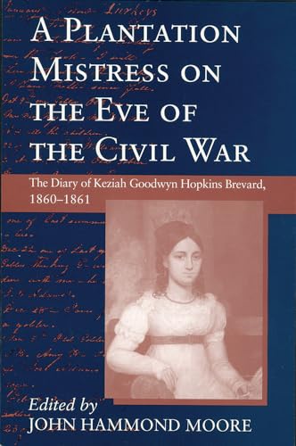 9781570031250: A Plantation Mistress on the Eve of the Civil War: The Diary of Keziah Goodwyn Hopkins Brevard, 1860-1861 (Women's Diaries & Letters of the Nineteenth Century South)