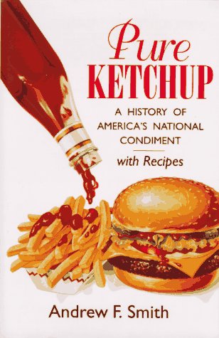 9781570031397: Pure Ketchup: A History of America's National Condiment With Recipes