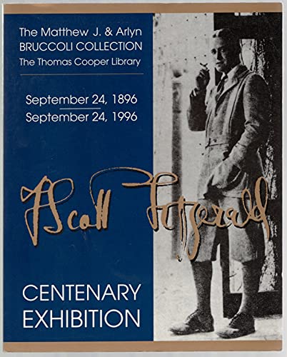 Beispielbild fr F. Scott Fitzgerald Centenary Exhibition: September 24, 1896-September 24, 1996: the Matthew J. and Arlyn Bruccoli Collection, the Thomas Cooper Library zum Verkauf von Michener & Rutledge Booksellers, Inc.