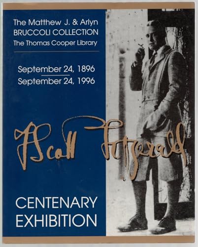 Imagen de archivo de F. Scott Fitzgerald Centenary Exhibition: September 24, 1896-September 24, 1996: the Matthew J. and Arlyn Bruccoli Collection, the Thomas Cooper Library a la venta por Michener & Rutledge Booksellers, Inc.