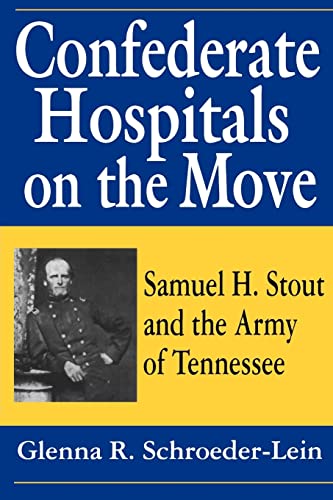 Stock image for Confederate Hospitals on the Move: Samuel H. Stout and the Army of Tennessee for sale by Books From California