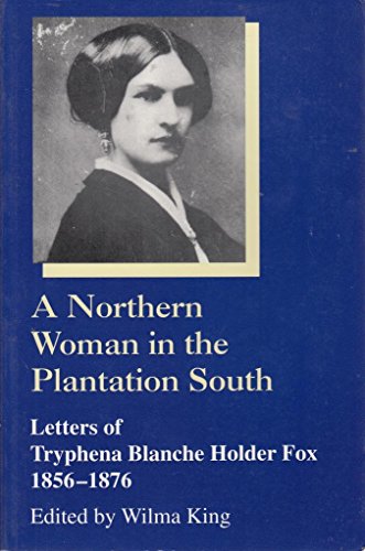 Stock image for A Northern Woman in the Plantation South: Letters of Tryphena Blanche Holder Fox 1856-1876 (Women's Diaries and Letters of the South) for sale by HPB-Ruby