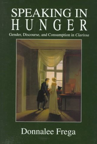 Imagen de archivo de Speaking in Hunger: Gender, Discourse, and Consumption in Clarissa (Cultural Frames, Framing Culture) a la venta por Bookmonger.Ltd