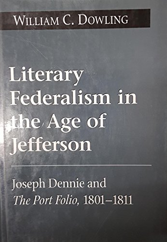 Beispielbild fr Literary Federalism in the Age of Jefferson: Joseph Dennie & the Port Folio, 1801-1811. zum Verkauf von Powell's Bookstores Chicago, ABAA