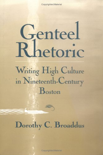 Stock image for Genteel Rhetoric: Writing High Culture in Nineteenth-Century Boston (Studies in Rhetoric/Communication) for sale by Ergodebooks