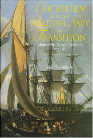 Beispielbild fr COCKBURN AND THE BRITISH NAVY IN TRANSITION: Admiral Sir George Cockburn 1772-1853. zum Verkauf von Nelson & Nelson, Booksellers