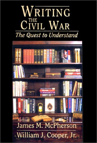 Beispielbild fr Writing the Civil War: The Quest to Understand zum Verkauf von Abacus Bookshop