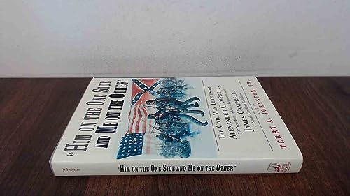 9781570032653: Him on the One Side and Me on the Other": The Civil War Letters of Alexander Campbell, 79th New York Infantry Reg8Ment and James Campbell, 1st South Carolina Battalion