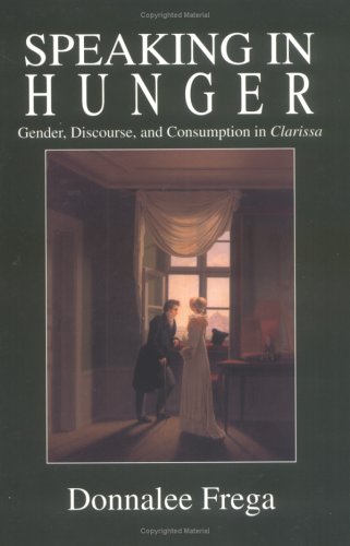 Imagen de archivo de Speaking in Hunger: Gender, Discourse, and Consumption in Clarissa a la venta por ThriftBooks-Dallas