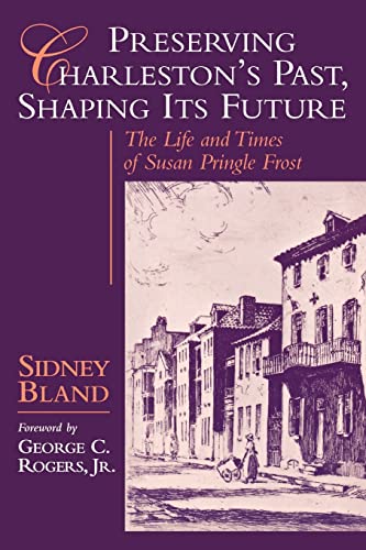 Beispielbild fr Preserving Charleston's Past, Shaping Its Future: The Life and Times of Susan Pringle Frost zum Verkauf von BooksRun