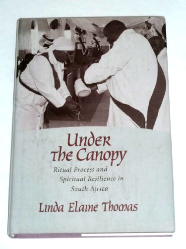Stock image for Under the Canopy : Ritual Process and Spiritual Resilience in South Africa for sale by Better World Books