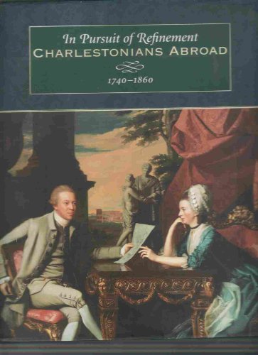 Beispielbild fr In Pursuit of Refinement: Charlestonians Abroad, 1740-1860 zum Verkauf von Erika Wallington 