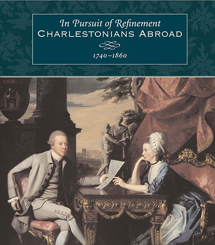 Beispielbild fr In Pursuit of Refinement: Charlestonians Abroad, 1740-1860 zum Verkauf von Edward D Andrews