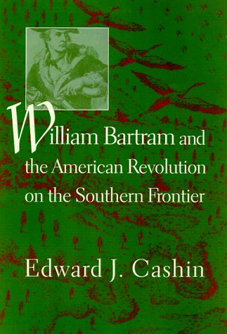 Imagen de archivo de WILLIAM BARTRAM AND THE AMERICAN REVOLUTION ON THE SOUTHERN FRONTIER a la venta por Karen Wickliff - Books