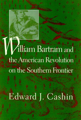 Stock image for WILLIAM BARTRAM AND THE AMERICAN REVOLUTION ON THE SOUTHERN FRONTIER for sale by Karen Wickliff - Books