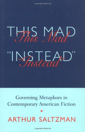 Stock image for This Mad Instead: Governing Metaphors in Contemporary American Fiction (First Edition) for sale by BookManBookWoman Books