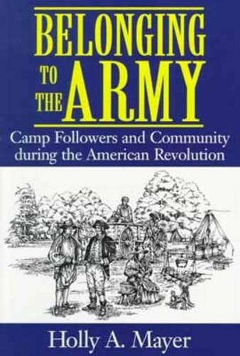 9781570033391: Belonging to the Army: Camp Followers and Community During the American Revolution