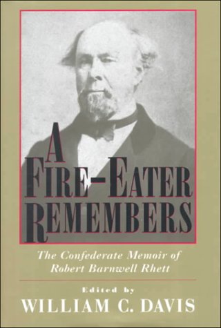 Stock image for A Fire-Eater Remembers: The Confederate Memoir of Robert Barnwell Rhett for sale by Goodwill Books