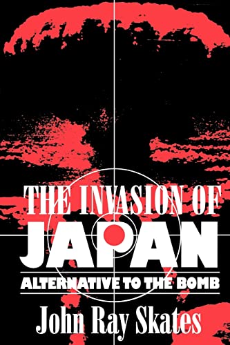 Stock image for The Invasion of Japan: Alternative to the Bomb for sale by ThriftBooks-Dallas