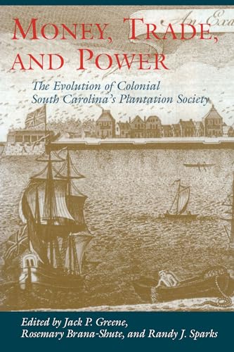 9781570033742: Money, Trade, and Power: The Evolution of Colonialsouth Carolina's Plantation Society