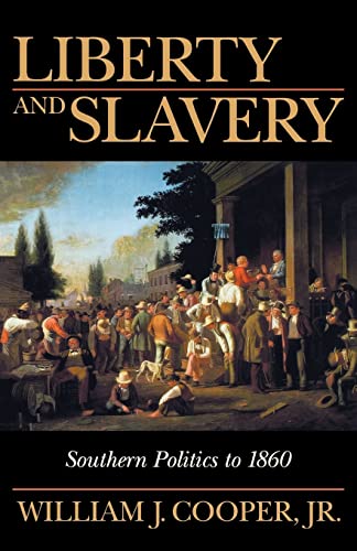 Liberty and Slavery: Southern Politics to 1860 (9781570033872) by Cooper, William J. Jr.; Cooper Jr., William J.