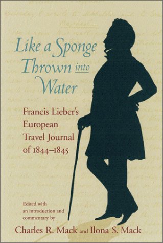 Stock image for Like a Sponge Thrown into Water : Francis Lieber's European Travel Journal Of 1844-1845 for sale by Better World Books: West