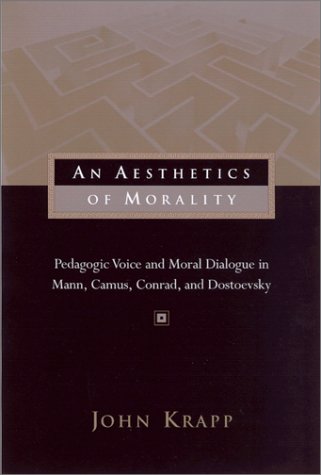 An Aesthetics of Morality: Pedagogic Voice and Moral Dialogue in Mann, Camus, Conrad, and Dostoevsky
