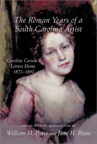 Stock image for The Roman Years of a South Carolina Artist: Caroline Carson's Letters Home, 1872-1892 for sale by ThriftBooks-Dallas
