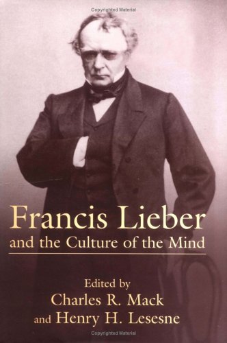 Beispielbild fr Francis Lieber And The Culture Of The Mind zum Verkauf von Powell's Bookstores Chicago, ABAA