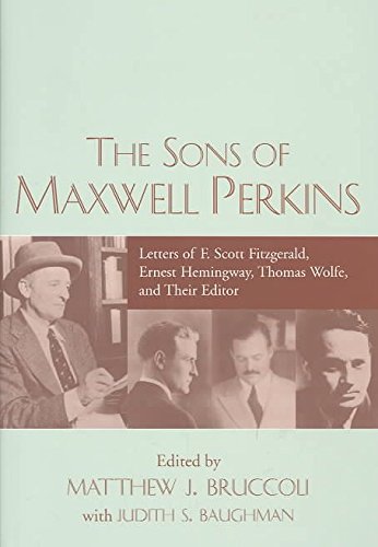 Beispielbild fr The Sons of Maxwell Perkins: Letters of F. Scott Fitzgerald, Ernest Hemingway, Thomas Wolfe, and Their Editor zum Verkauf von Argosy Book Store, ABAA, ILAB