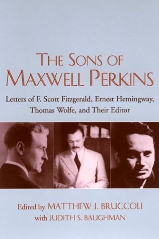 Stock image for The Sons of Maxwell Perkins: Letters of F. Scott Fitzgerald, Ernest Hemingway, Thomas Wolfe, and Their Editor for sale by Revaluation Books