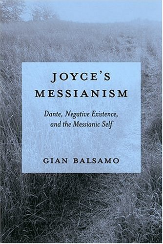 Joyce's Messianism: Dante, Negative Existence, And The Messianic Self