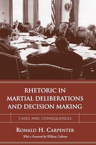 9781570035555: Rhetoric in Martial Deliberations and Decision Making: Cases and Consequences (Studies in Rhetoric/Communication)