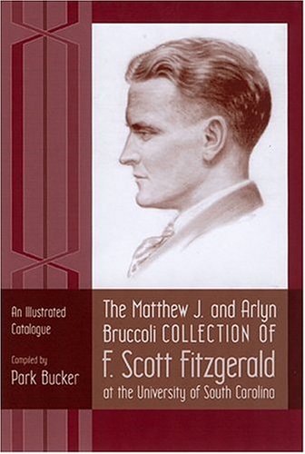 9781570035562: The Matthew J. and Arlyn Bruccoli Collection of F. Scott Fitzgerald at the University of South Carolina: An Illustrated Catalogue