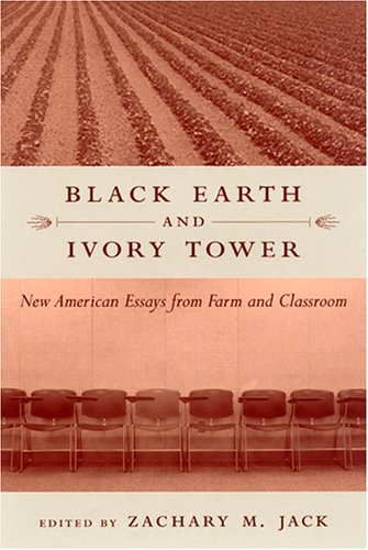 9781570035883: Black Earth and Ivory Tower: New American Essays from Farm and Classroom