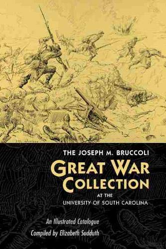 Beispielbild fr The Joseph M. Bruccoli Great War Collection At The University Of South Carolina: An Illustrated Catalogue zum Verkauf von HPB-Red