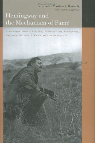 Beispielbild fr Hemingway and the Mechanism of Fame : Statements, Public Letters, Introductions, Forewords, Prefaces, Blurbs, Reviews, and Endorsements zum Verkauf von Better World Books: West