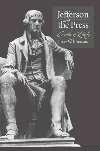 Jefferson And the Press: Crucible of Liberty