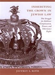 Stock image for Inheriting the Crown in Jewish Law: The Struggle for Rabbinic Compensation, Tenure, and Inheritance Rights. for sale by Henry Hollander, Bookseller