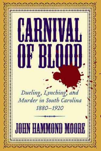 Beispielbild fr Carnival of Blood : Dueling, Lynching, and Murder in South Carolina, 1880-1920 zum Verkauf von Better World Books