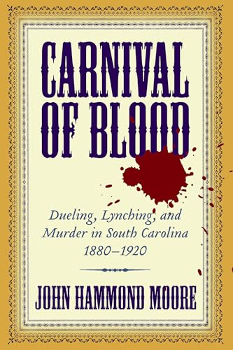 9781570036200: Carnival of Blood: Dueling, Lynching, and Murder in South Carolina, 1880-1920