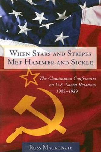 When Stars And Stripes Met Hammer And Sickle: The Chautauqua Conferences on U.S.-Soviet Relations, 1985-1989 (9781570036361) by Mackenzie, Ross